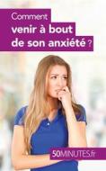 Ebook Comment venir à bout de son anxiété ? di Barbara Radomme, 50minutes edito da 50Minutes.fr