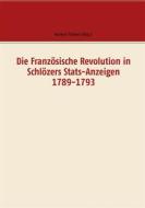 Ebook Die Französische Revolution in Schlözers Stats-Anzeigen 1789-1793 di Norbert Flörken edito da Books on Demand