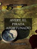 Ebook Avery, el pirata afortunado di Daniel Defoe edito da Greenbooks Editore