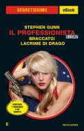 Ebook Il Professionista Story: Braccato! Lacrime di Drago (Segretissimo) di Gunn Stephen edito da Mondadori