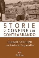 Ebook Storie di confine e di contrabbando di Sergio Scipioni, Andrea Fogarollo edito da Edizioni dEste