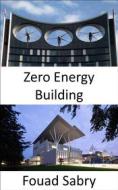 Ebook Zero Energy Building di Fouad Sabry edito da One Billion Knowledgeable