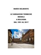 Ebook Le variazioni termiche mensili a Bologna dal 1951 al 2017 di Mario Delmonte edito da Youcanprint