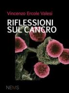 Ebook Riflessioni sul cancro di Vincenzo Ercole Valesi edito da NEMS - Nuova Editrice Medica e Scientifica