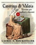 Ebook Caterina Di Valois di Laurel A. Rockefeller edito da Laurel A. Rockefeller