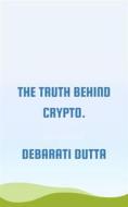Ebook Truth Behind Crypto. di Debarati Dutta edito da Babelcube Inc.