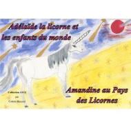 Ebook Adélaïde la licorne et les enfants du monde - Amandine au Pays des Licornes di Colette Becuzzi edito da Books on Demand