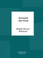 Ebook Around the End di Ralph Henry Barbour edito da Librorium Editions