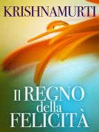 Ebook Il Regno della Felicità (Tradotto) di Jiddu Krishnamurti edito da Stargatebook