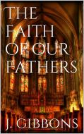 Ebook The Faith of Our Fathers di James Gibbons edito da PubMe