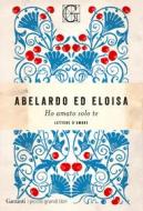 Ebook Ho amato solo te di Pietro Abelardo, Eloisa edito da Garzanti Classici