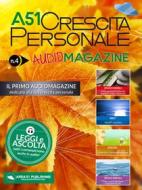 Ebook A51 Crescita Personale AudioMagazine 04 di autori vari edito da Area51 Publishing