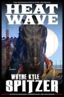Ebook Heat Wave di Wayne Kyle Spitzer edito da Wayne Kyle Spitzer