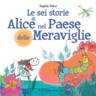 Ebook Le sei storie  di Alice nel Paese delle Meraviglie di Sophie Fatus edito da Edizioni Gribaudo