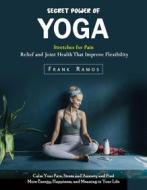 Ebook Secret Power of Yoga di Frank Ramos edito da Frank Ramos