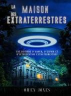 Ebook La Maison Des Extraterrestres di Owen Jones edito da Megan Publishing Services