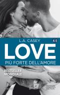 Ebook Love 4.5. Più forte dell'amore di L.A. Casey edito da Newton Compton Editori