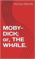 Ebook Moby-Dick;  Or, The Whale. di Herman Melville edito da ALI MURTAZA