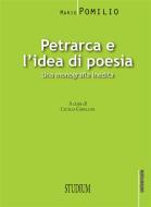Ebook Petrarca e l'idea di poesia di Mario Pomilio edito da Edizioni Studium S.r.l.