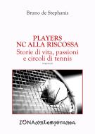 Ebook Players. NC alla riscossa. Storie di vita, passioni e circoli di tennis di de Stephanis Bruno edito da Editrice ZONA