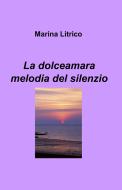 Ebook La dolceamara melodia del silenzio di Litrico Marina edito da ilmiolibro self publishing