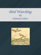Ebook Bird Watching di Edmund Selous edito da Publisher s11838