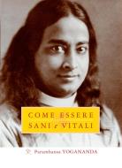 Ebook Come Essere Sani e Vitali di Paramhansa Yogananda edito da Ananda Edizioni