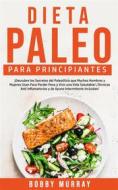 Ebook Dieta Paleo Para Principiantes di Bobby Murray edito da Bobby Murray