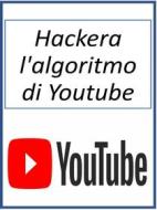 Ebook Hackera l&apos;algoritmo di Youtube di Fer Money edito da FeRo