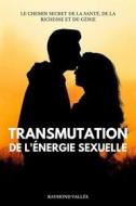 Ebook Transmutation De L&apos;énergie Sexuelle di Raymond Vallée edito da Marvelous