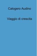 Ebook Viaggio di crescita di Audino Calogero edito da ilmiolibro self publishing