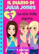 Ebook Il Diario Di Julia Jones Libro 2 La Mia Bulla Segreta di Katrina Kahler edito da KC Global Enterprises Pty Ltd