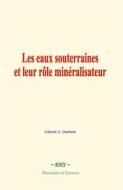 Ebook Les eaux souterraines et leur rôle minéralisateur di Gabriel A. Daubrée edito da EHS