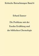 Ebook Die Probleme mit der Exodus Erzählung und der biblischen Chronologie di Erhard Zauner edito da Books on Demand