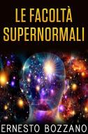 Ebook Le Facoltà Supernormali di Ernesto Bozzano edito da Stargatebook
