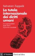 Ebook La tutela internazionale dei diritti umani di Salvatore Zappalà edito da Società editrice il Mulino, Spa