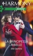 Ebook La principessa ribelle di Ellie Darkins edito da HarperCollins Italia