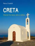 Ebook Creta. Itinerari tra mare, arte e cultura di Marco Crisafulli edito da goWare