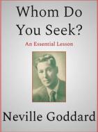 Ebook Whom Do You Seek? di Neville Goddard edito da Andura Publishing