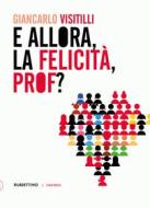 Ebook E allora, la felicità, prof? di Giancarlo Visitilli edito da Rubbettino Editore