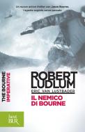 Ebook Il nemico di Bourne di Ludlum Robert, Van Lustbader Eric edito da BUR