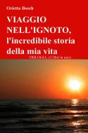 Ebook VIAGGIO NELL'IGNOTO,  l'incredibile storia della mia vita di bosch orietta edito da ilmiolibro self publishing
