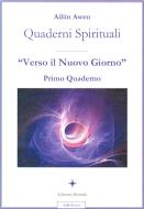Ebook Verso il Nuovo Giorno-Primo quaderno Spirituale di Ailiin Awen edito da Edizioni Alvorada