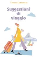 Ebook Suggestioni di viaggio. In giro per l'Italia e per il mondo di Yvonne Carbonaro edito da Albatros Edizioni