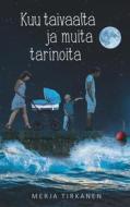 Ebook Kuu taivaalta ja muita tarinoita di Merja Tirkanen edito da Books on Demand