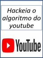 Ebook Hackeia o algoritmo do youtube di Fer Money edito da FeRo