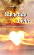 Ebook Siegende Liebe di Walter Lutz edito da Books on Demand