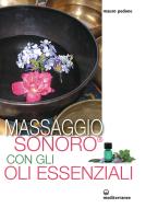 Ebook Massaggio sonoro con gli oli essenziali di Mauro Pedone edito da Edizioni Mediterranee