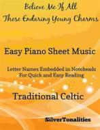 Ebook Believe Me If All Those Endearing Young Charms Easy Piano Sheet Music di SilverTonalities edito da SilverTonalities