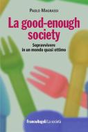 Ebook La good-enough society. Sopravvivere in un mondo quasi ottimo di Paolo Magrassi edito da Franco Angeli Edizioni